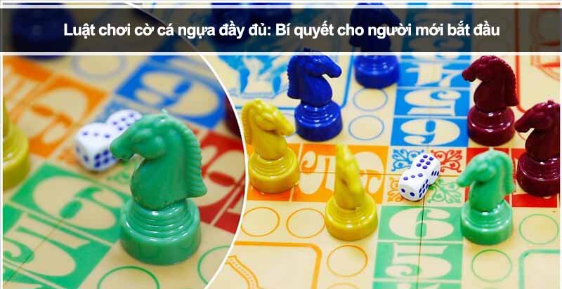Luật chơi cờ cá ngựa đầy đủ: Bí quyết cho người mới bắt đầu