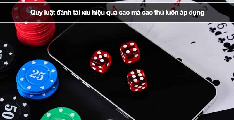 Quy luật đánh tài xỉu hiệu quả cao mà cao thủ luôn áp dụng