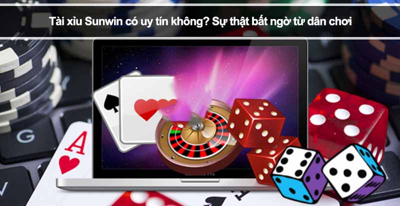 Tài xỉu Sunwin có uy tín không? Sự thật bất ngờ từ dân chơi