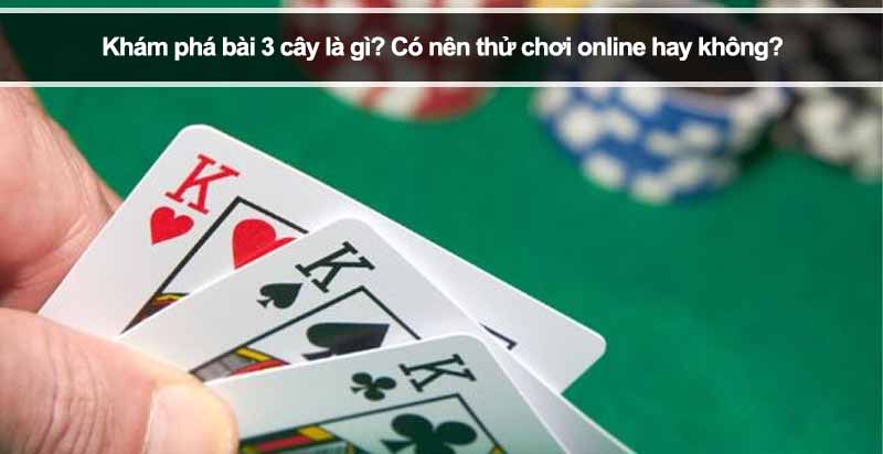 Khám phá bài 3 cây là gì? Có nên thử chơi online hay không?
