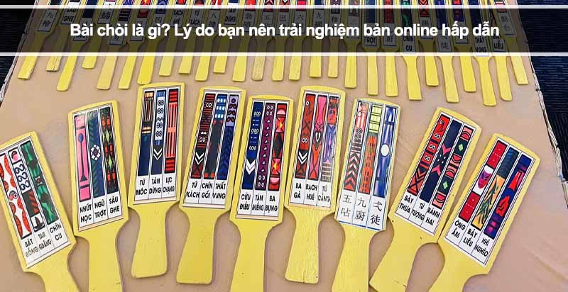 Bài chòi là gì? Lý do bạn nên trải nghiệm bản online hấp dẫn