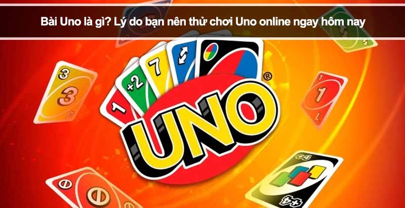 Bài Uno là gì? Lý do bạn nên thử chơi Uno online ngay hôm nay