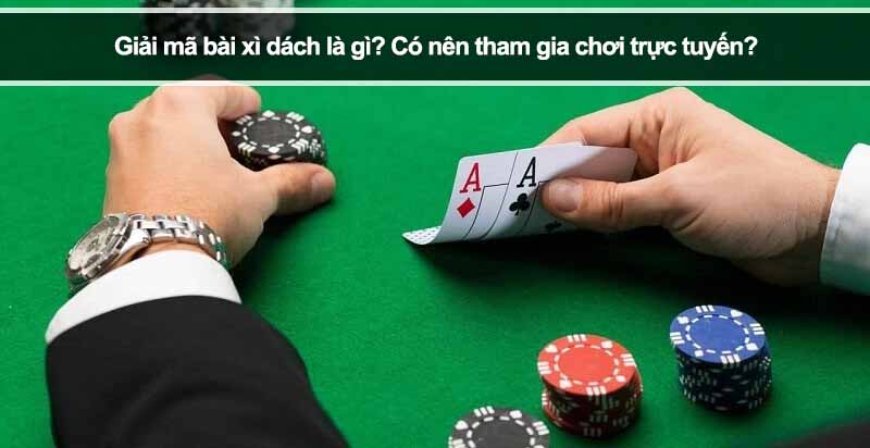Giải mã bài xì dách là gì? Có nên tham gia chơi trực tuyến?