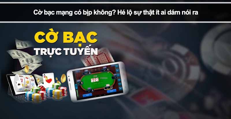 Cờ bạc mạng có bịp không? Hé lộ sự thật ít ai dám nói ra