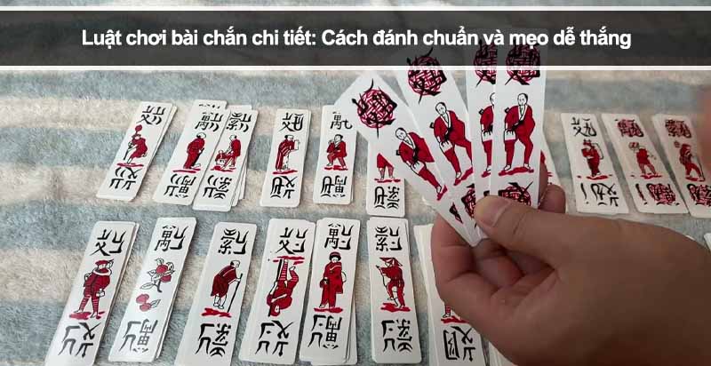 Luật chơi bài chắn chi tiết: Cách đánh chuẩn và mẹo dễ thắng