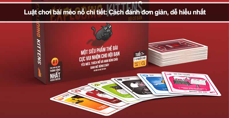 Luật chơi bài mèo nổ chi tiết: Cách đánh đơn giản, dễ hiểu nhất