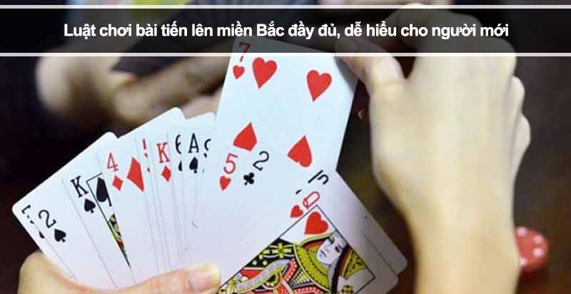 Luật chơi bài tiến lên miền Bắc đầy đủ, dễ hiểu cho người mới